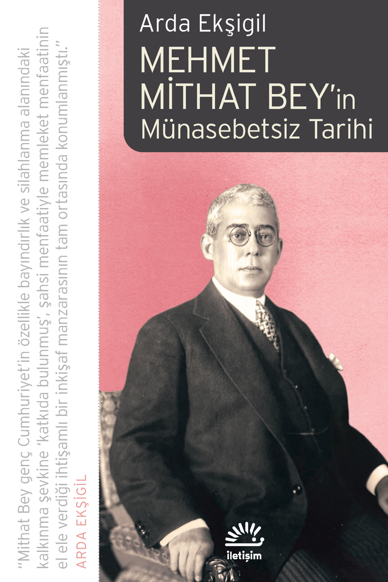 Osmanlı'dan Cumhuriyet'e İktidar, Nüfuz ve İlişkiler: Arda Ekşigil ile Mehmet Mithat Bey'in Münasebetsiz Tarihi Üzerine Söyleşi